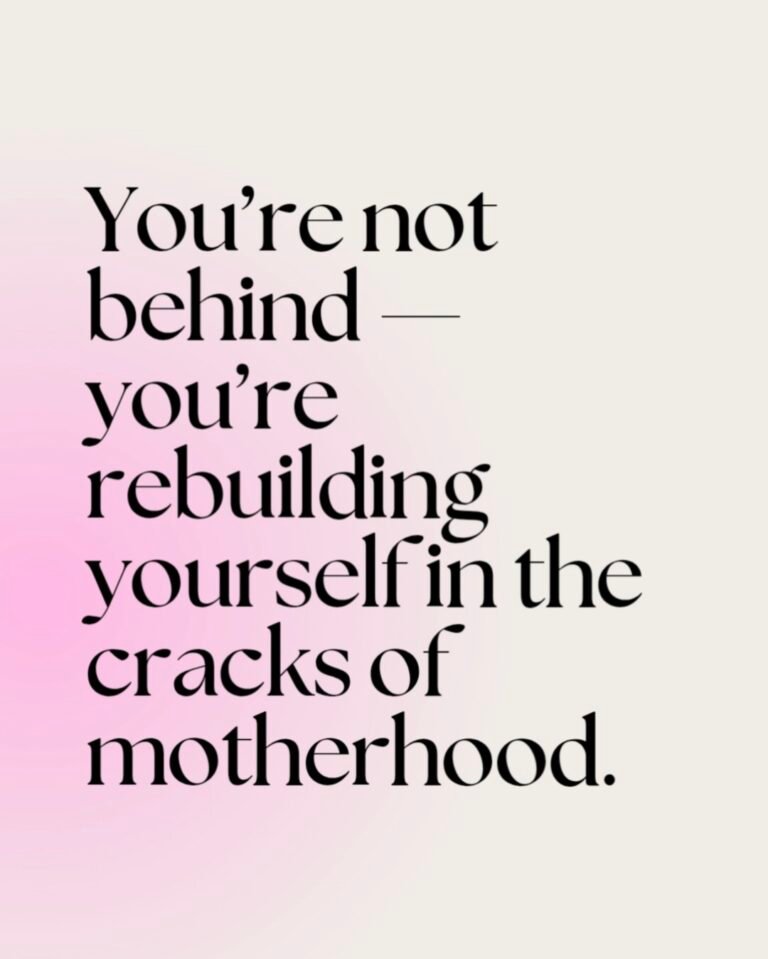 You’re Not Behind: The Quiet Rebuilding Every Mother Does